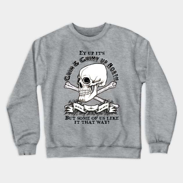 GRIM AND GRIMY UP NORTH Crewneck Sweatshirt by Armadillo Hat